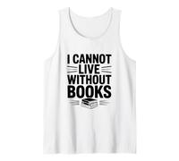 I Cannot Live Without Books Literary Book Lover Tank Top