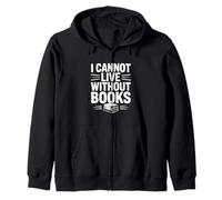 I Cannot Live Without Books Literary Book Lover Zip Hoodie