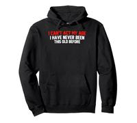 I Cant Act My Age I Have Never Been This Old Before Pullover Hoodie