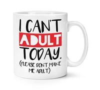 I Can't Adult Today Please Don't Make Me Adult 10oz Mug Cup