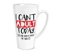 I Can't Adult Today Please Don't Make Me Adult 17oz Large Latte Mug Cup