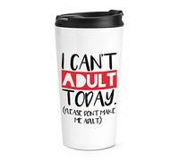 I Can't Adult Today Please Don't Make Me Adult Travel Mug Cup