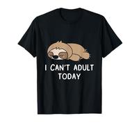 I Can't adult today sloth T-Shirt