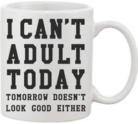 I Can't Adult Today. Tomorrow Doesn't Look Good Either Ceramic Mug White