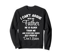I Can't Argue Father Old People Don't Listen Tee Sweatshirt