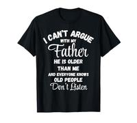 I Can't Argue Father Old People Don't Listen Tee T-Shirt