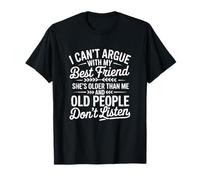 I Can't Argue with My Best Friend She's Older Than Me Funny T-Shirt