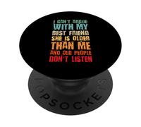I Can't Argue With My Best Friend She's Older Than Me PopSockets Adhesive PopGrip