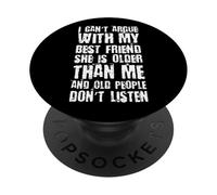 I Can't Argue With My Best Friend She's Older Than Me PopSockets Adhesive PopGrip