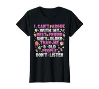 I Can't Argue With My Best Friend She's Older Than Me T-Shirt