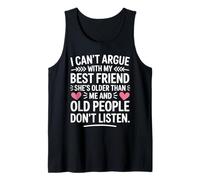 I Can't Argue with My Best Friend She's Older Than Me Tank Top