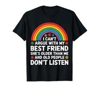 I Can't Argue With My Best Friend She's Older Than Rainbow T-Shirt