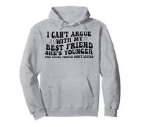 I Can't Argue With My Best Friend She's Younger And Young Pullover Hoodie