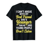 I Can't Argue with My Best Friend She's Younger Than Me Value Graphic T-Shirt
