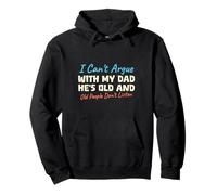 I Can't Argue With My Dad He's Old And People Don't Listen Pullover Hoodie