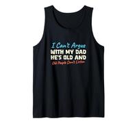 I Can't Argue With My Dad He's Old And People Don't Listen Tank Top