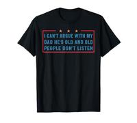 I Can't Argue With My Dad He's Old Funny Dad And Son T-Shirt