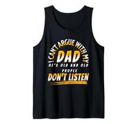 i can't argue with my dad he's old Funny Dad Quote Tank Top