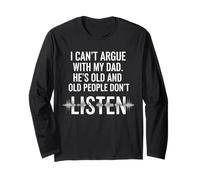 I Can't Argue With My 'Dad She's Old And Old People Don't Long Sleeve T-Shirt
