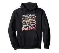 I Can't Argue with My Husband He's Older Than Me Funny Wife Pullover Hoodie