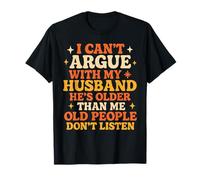 I Can't Argue with My Husband He's Older Than Me Funny Wife T-Shirt