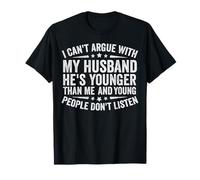 I Can't Argue With My husband he's younger People Don't List T-Shirt