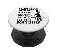 I can't argue with my sister she's older than me and old PopSockets Adhesive PopGrip