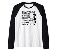 I Can't Argue with My Sister She's Older Than me and Old Raglan Baseball Tee