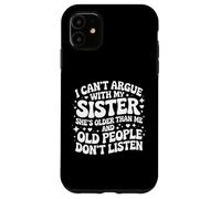 I Can't Argue With My Sister She's Older Than Me Case for iPhone 11