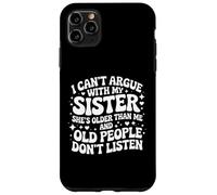 I Can't Argue With My Sister She's Older Than Me Case for iPhone 11 Pro Max