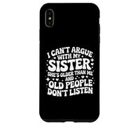 I Can't Argue With My Sister She's Older Than Me Case for iPhone XS Max