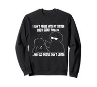 I Can't Argue With My Sister She's Older Than Me Cool Sweatshirt