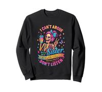 I Can't Argue With My Sister She's Older Than Me Sweatshirt