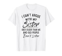 I Can't Argue with My Sister She's Older Than me T-Shirt