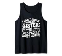 I Can't Argue with My Sister She's Older Than Me Tank Top