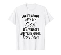 I Can't Argue with My Son He's Younger and Young Dad Mom T-Shirt