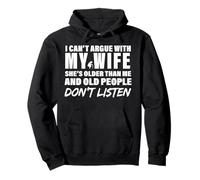 I Can't Argue With My Wife She's Older Than And Older Funny Pullover Hoodie