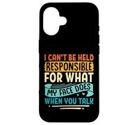I Can't Be Held Responsible For What My Face Does Sarcastic Case for iPhone 16