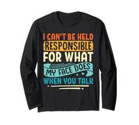 I Can't Be Held Responsible for What My Face Does Sarcastic Long Sleeve T-Shirt