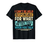 I Can't Be Held Responsible for What My Face Does Sarcastic T-Shirt