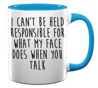 I Can't Be Held Responsible for What My Face Does When You Talk Ceramic Tea Coffee Mug Light Blue