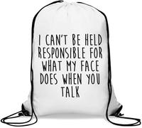 I Can't Be Held Responsible For What My Face Does When You Talk Gym Sack Casual Drawstring Bag White