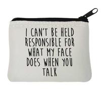 I Can't Be Held Responsible for What My Face Does When You Talk Neoprene Coin Purse Pouch 10x11cm White