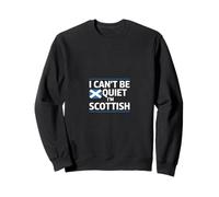 I Can't Be Quiet I'm Scottish Scotland Sweatshirt