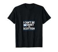 I Can't Be Quiet I'm Scottish Scotland T-Shirt