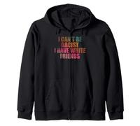 I can't be racist I have white friends Zip Hoodie