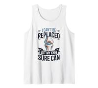 I Can't Be Replaces But My Knee Sure Can, Arthroplasty Tank Top