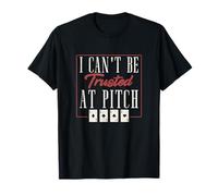 I Can't Be Trusted At Pitch Funny Pitch Game A Pitch Player T-Shirt