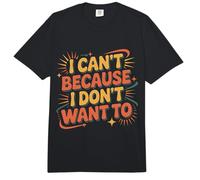 I Can't Because I Don't Want to Sarcastic Excuse |- Comfort Colors Adult Heavyweight T-Shirt