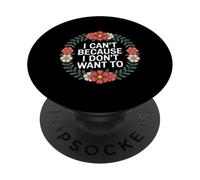 I Can't Because I Don't Want To Sarcastic Excuse - PopSockets Adhesive PopGrip